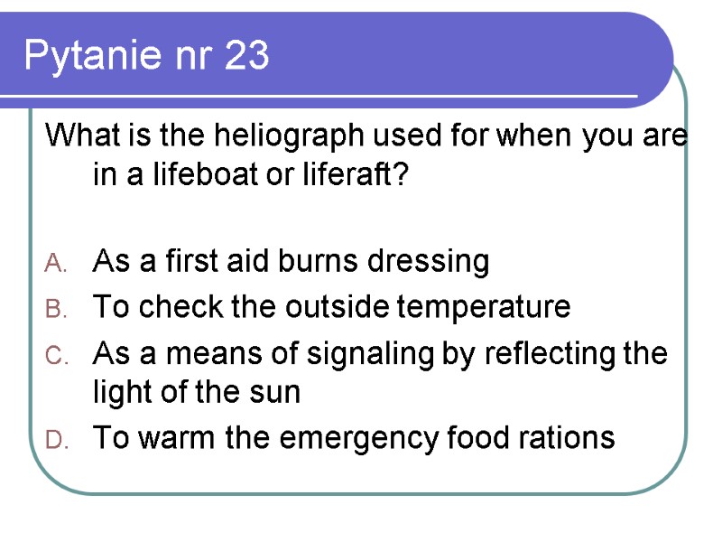 Pytanie nr 23 What is the heliograph used for when you are in a